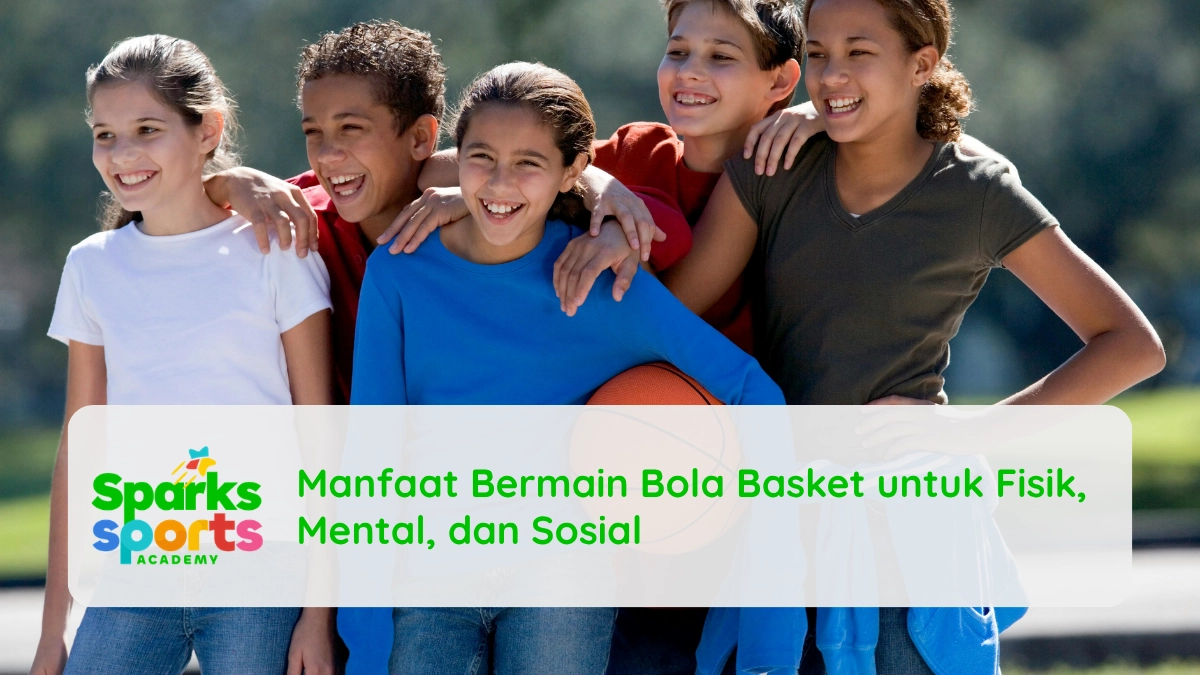Manfaat Bermain Bola Basket untuk Fisik, Mental, dan Sosial