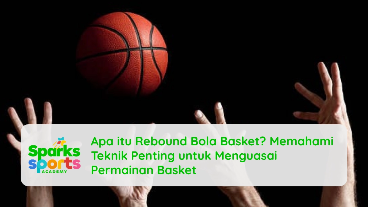 Apa itu Rebound Bola Basket? Memahami Teknik Penting untuk Menguasai Permainan Basket