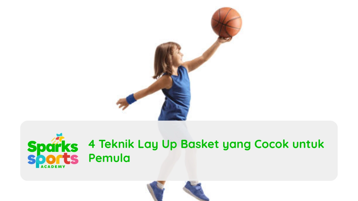 4 Teknik Lay Up Basket yang Cocok untuk Pemula