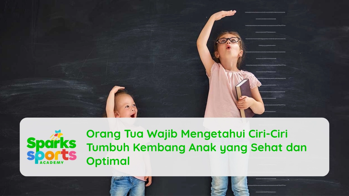 Orang Tua Wajib Mengetahui Ciri-Ciri Tumbuh Kembang Anak yang Sehat dan Optimal