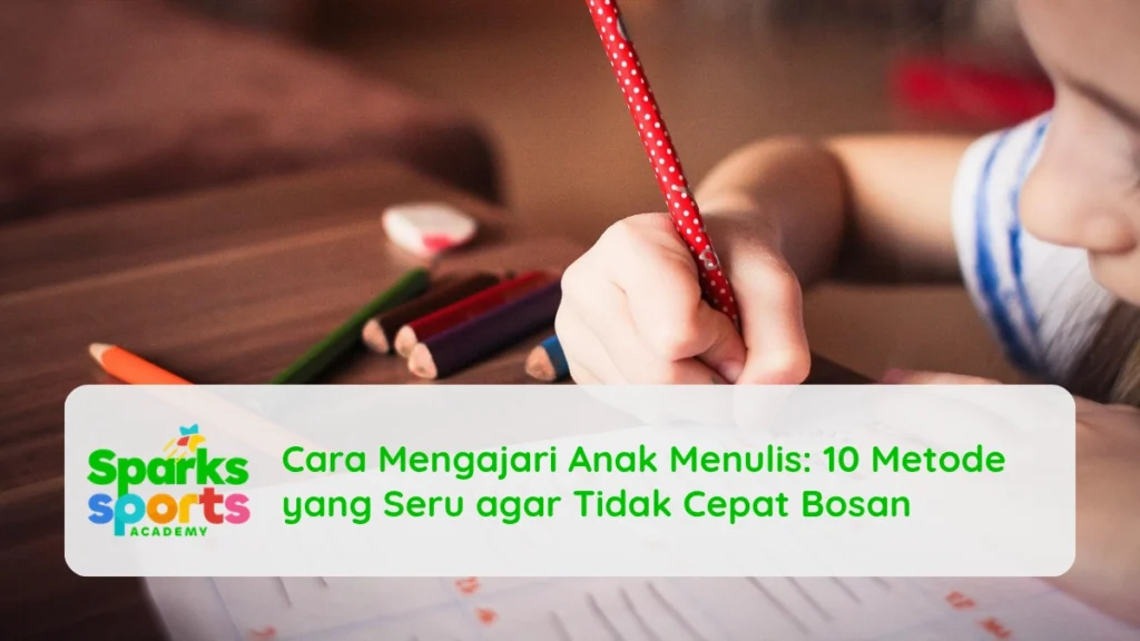 Cara Mengajari Anak Menulis: 10 Metode yang Seru agar Tidak Cepat Bosan