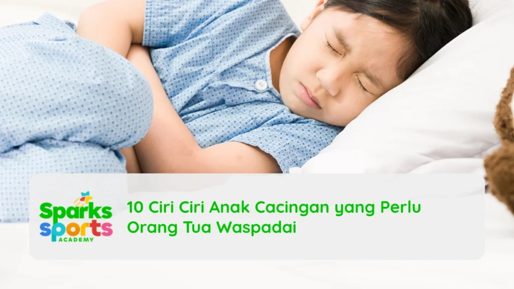 10 Ciri Ciri Anak Cacingan yang Perlu Orang Tua Waspadai