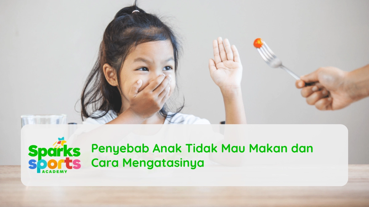 Penyebab Anak Tidak Mau Makan dan Cara Mengatasinya