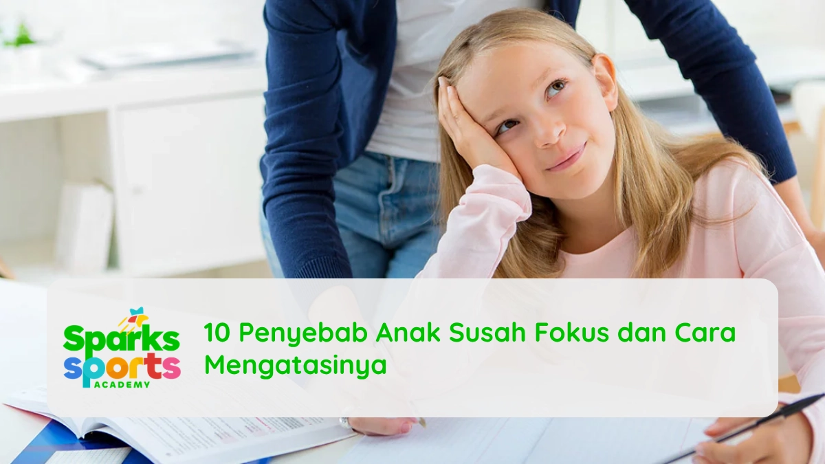 10 Penyebab Anak Susah Fokus dan Cara Mengatasinya