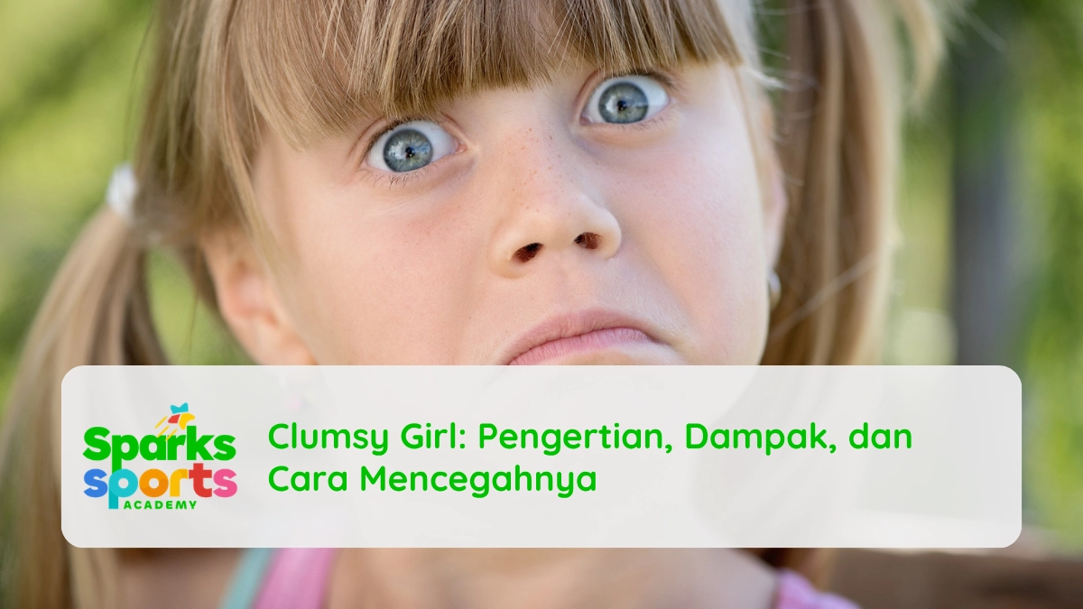 Clumsy Girl: Pengertian, Dampak, dan Cara Mencegahnya