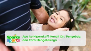 Apa itu Hiperaktif? Kenali Ciri, Penyebab, dan Cara Mengatasinya
