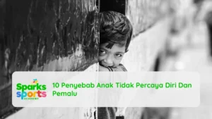 10 Penyebab Anak Tidak Percaya Diri Dan Pemalu