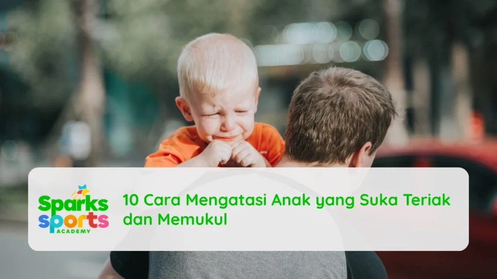 10 Cara Mengatasi Anak yang Suka Teriak dan Memukul
