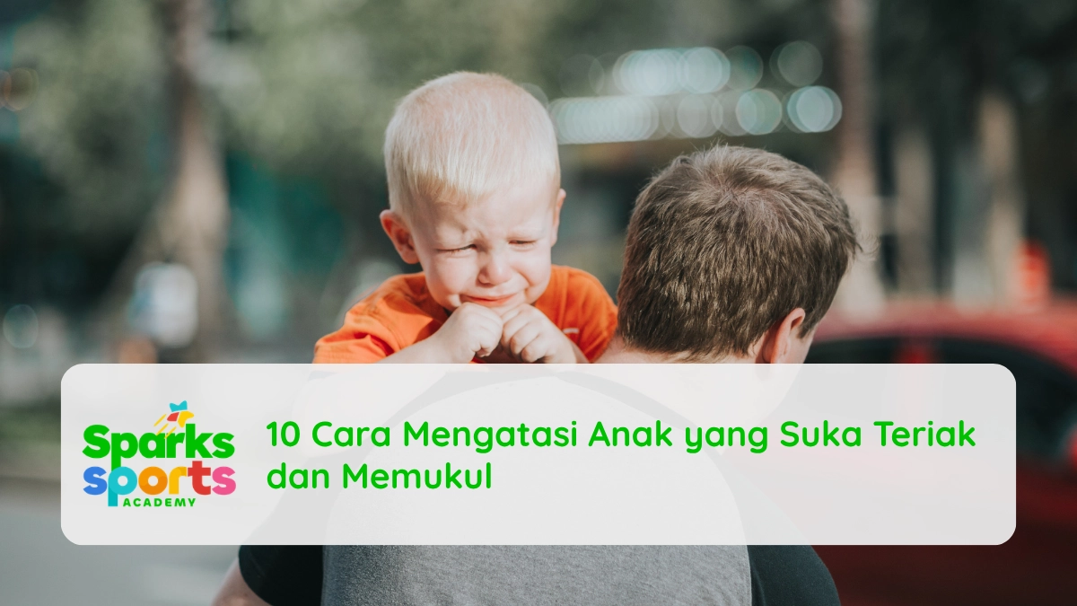 10 Cara Mengatasi Anak yang Suka Teriak dan Memukul