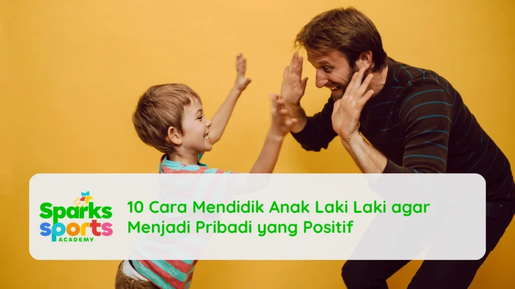 10 Cara Mendidik Anak Laki Laki agar Menjadi Pribadi yang Positif