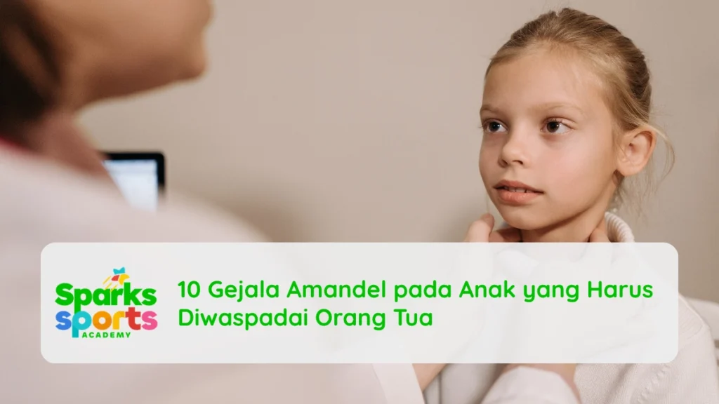 10 Gejala Amandel pada Anak yang Harus Diwaspadai Orang Tua
