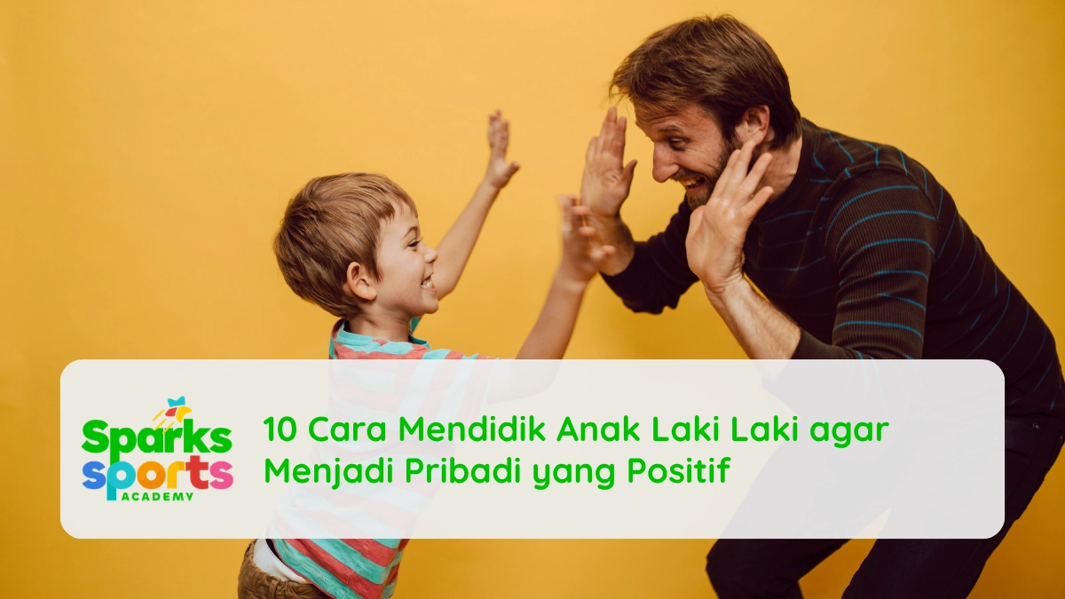 10 Cara Mendidik Anak Laki Laki agar Menjadi Pribadi yang Positif