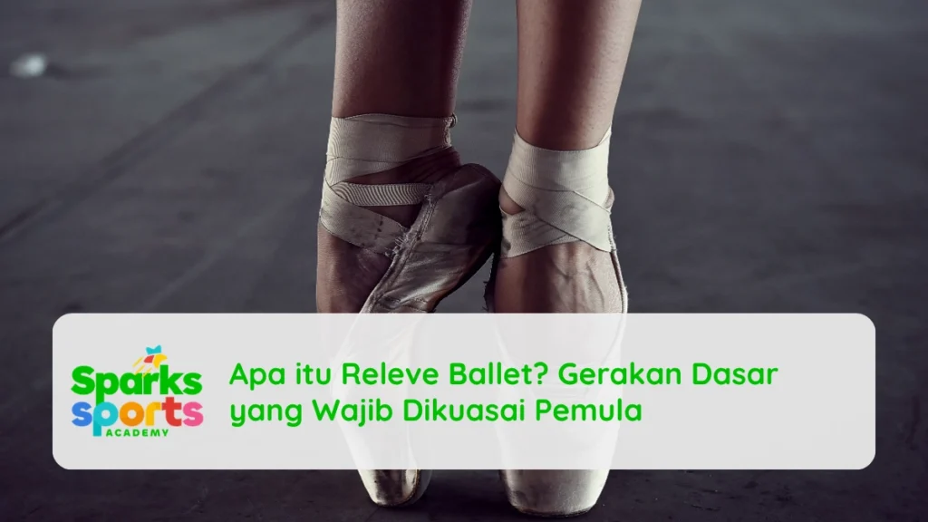 Apa itu Releve Ballet? Gerakan Dasar yang Wajib Dikuasai Pemula