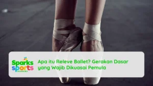 Apa itu Releve Ballet? Gerakan Dasar yang Wajib Dikuasai Pemula