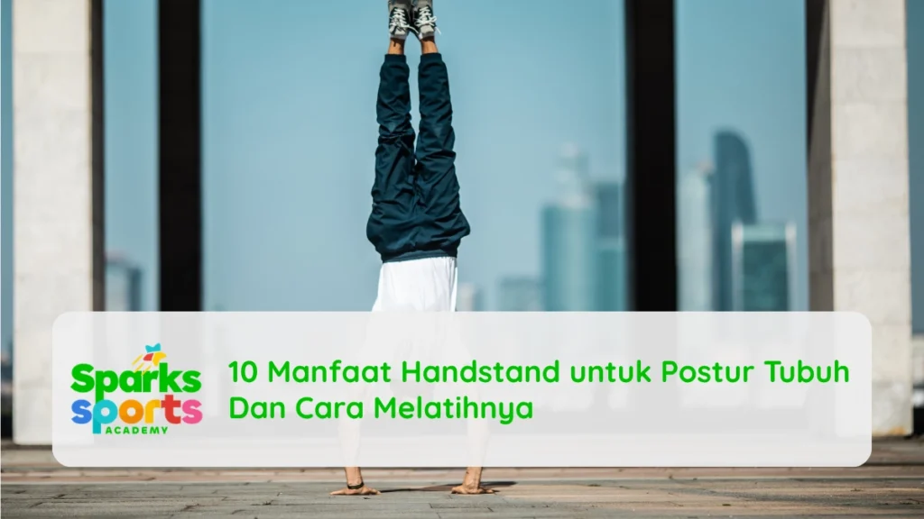 10 Manfaat Handstand untuk Postur Tubuh Dan Cara Melatihnya