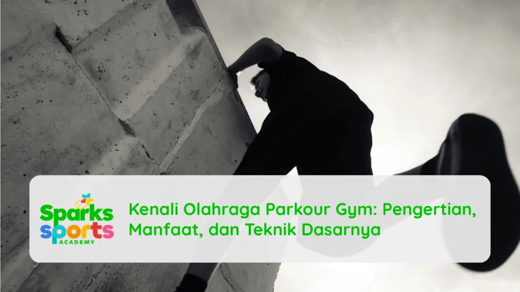 Kenali Olahraga Parkour Gym: Pengertian, Manfaat, dan Teknik Dasarnya