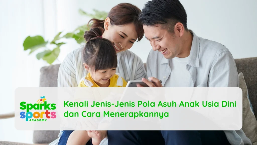 Kenali Jenis-Jenis Pola Asuh Anak Usia Dini dan Cara Menerapkannya