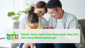 Kenali Jenis-Jenis Pola Asuh Anak Usia Dini dan Cara Menerapkannya