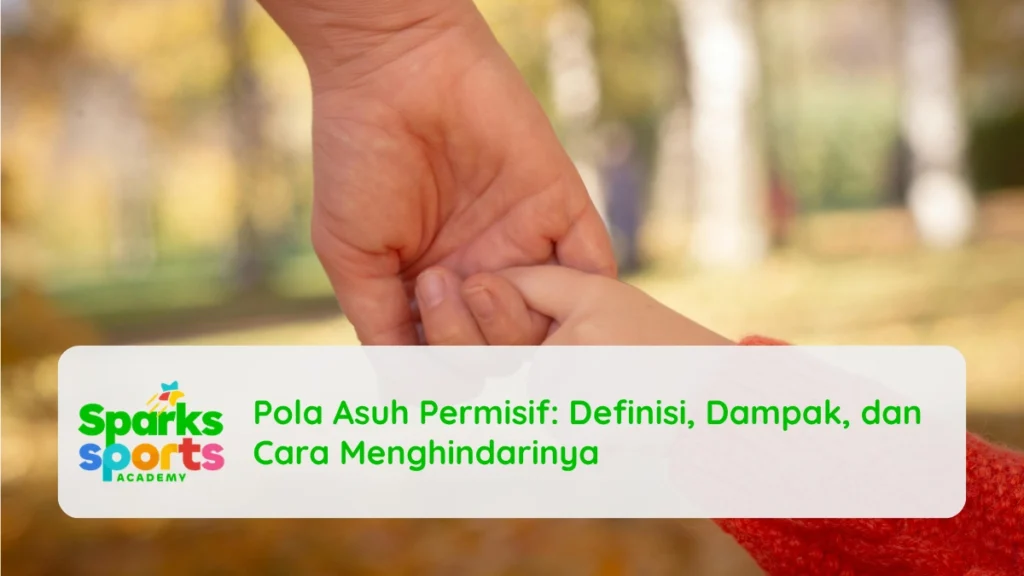 Pola Asuh Permisif: Definisi, Dampak, dan Cara Menghindarinya