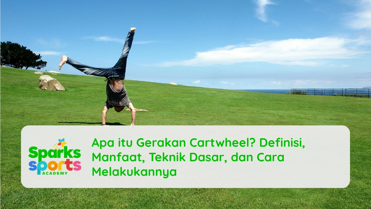 Apa itu Gerakan Cartwheel? Definisi, Manfaat, Teknik Dasar, dan Cara Melakukannya