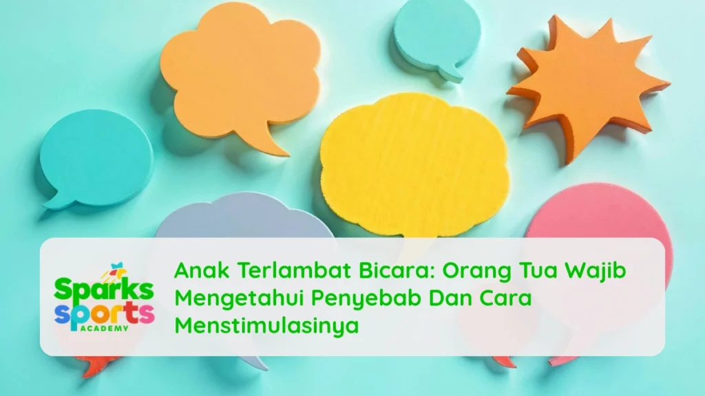 Anak Terlambat Bicara: Orang Tua Wajib Mengetahui Penyebab Dan Cara Menstimulasinya