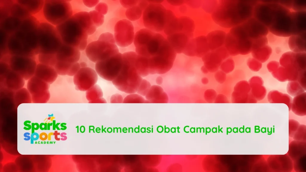 10 Rekomendasi Obat Campak pada Bayi