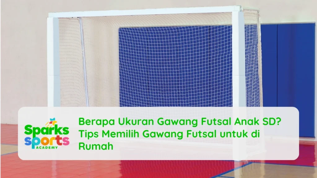 Berapa Ukuran Gawang Futsal Anak SD? Tips Memilih Gawang Futsal untuk di Rumah