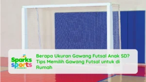 Berapa Ukuran Gawang Futsal Anak SD? Tips Memilih Gawang Futsal untuk di Rumah