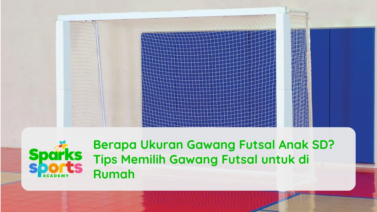 Berapa Ukuran Gawang Futsal Anak SD? Tips Memilih Gawang Futsal untuk di Rumah