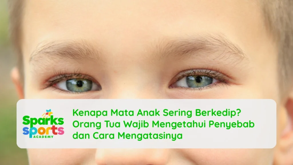 Kenapa Mata Anak Sering Berkedip? Orang Tua Wajib Mengetahui Penyebab dan Cara Mengatasinya
