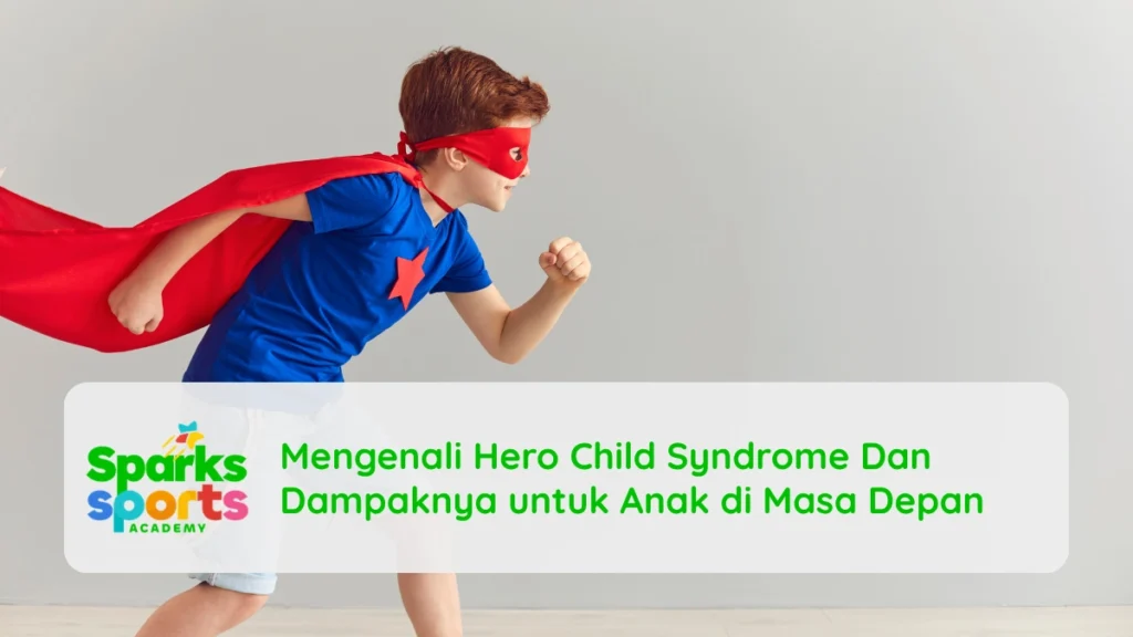 Mengenali Hero Child Syndrome Dan Dampaknya untuk Anak di Masa Depan