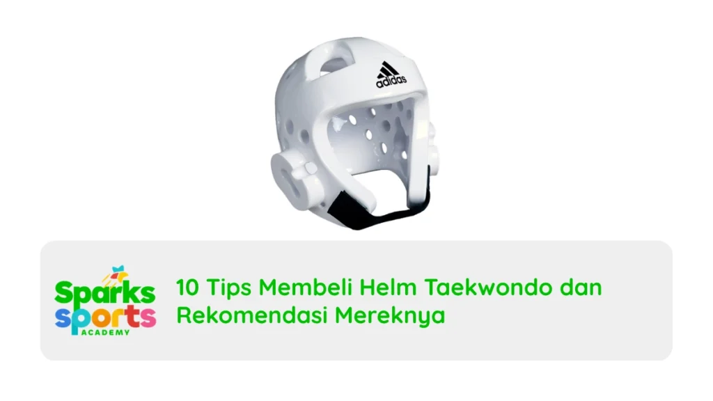 10 Tips Membeli Helm Taekwondo dan Rekomendasi Mereknya