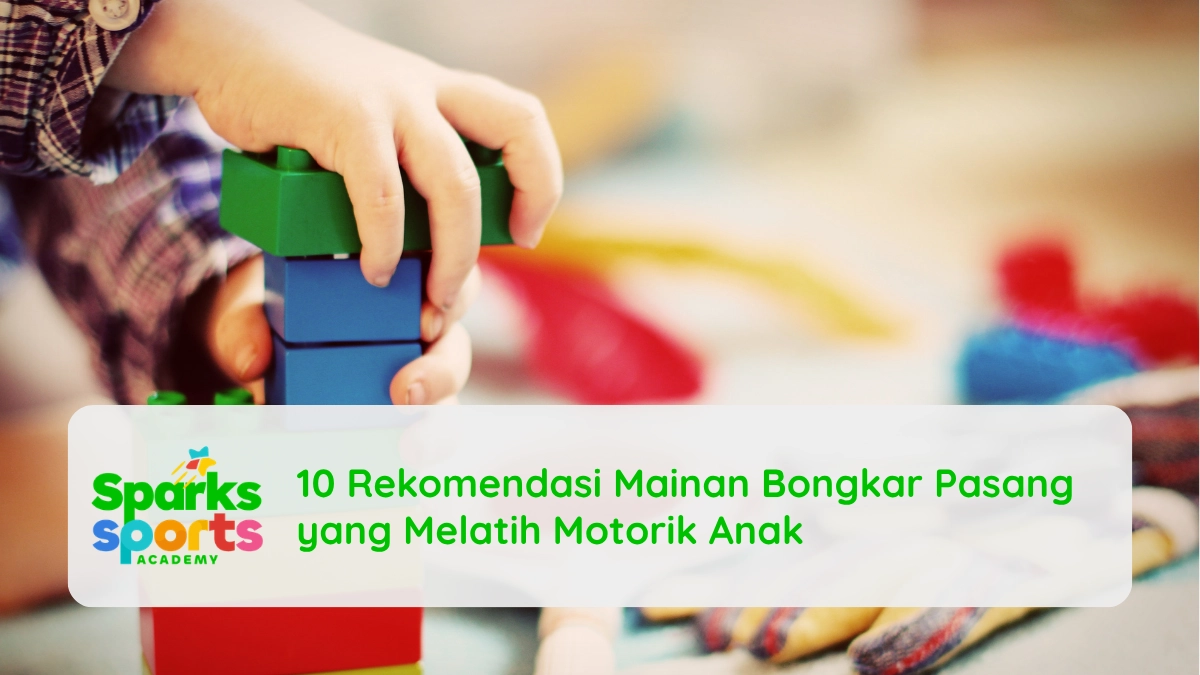 10 Rekomendasi Mainan Bongkar Pasang yang Melatih Motorik Anak