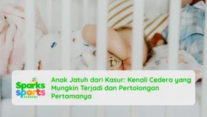 Anak Jatuh dari Kasur: Kenali Cedera yang Mungkin Terjadi dan Pertolongan Pertamanya