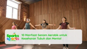 10 Manfaat Senam Aerobik untuk Kesehatan Tubuh dan Mental