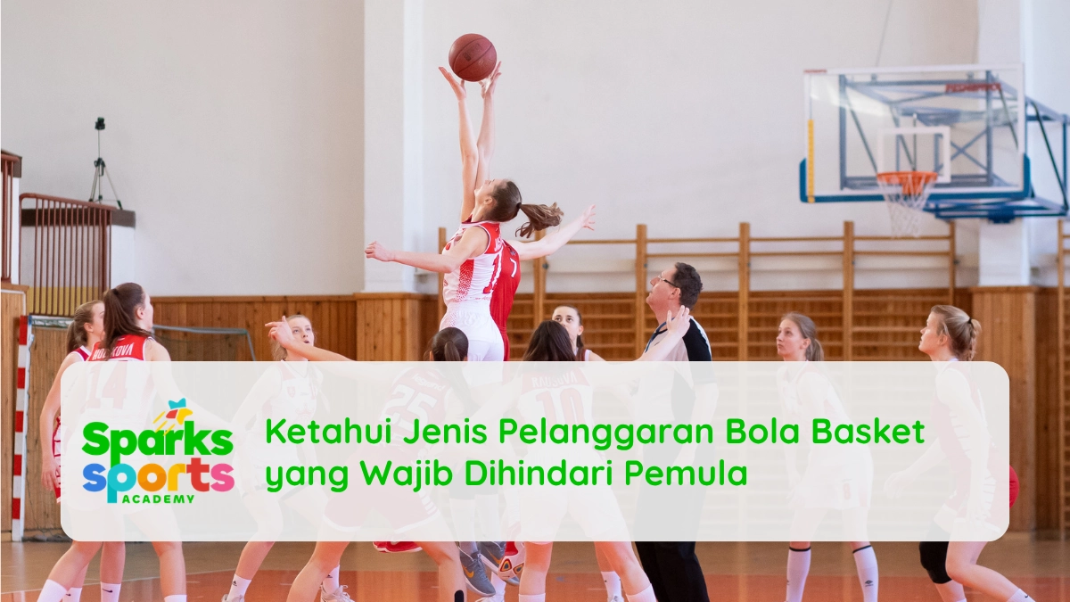 Ketahui Jenis Pelanggaran Bola Basket yang Wajib Dihindari Pemula
