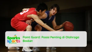 Point Guard Posisi Penting di Olahraga Basket