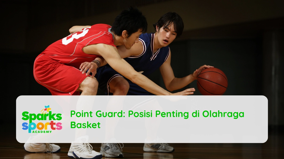 Point Guard Posisi Penting di Olahraga Basket