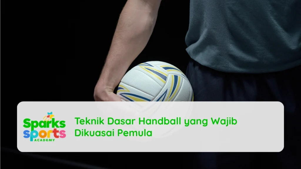 Teknik Dasar Handball yang Wajib Dikuasai Pemula