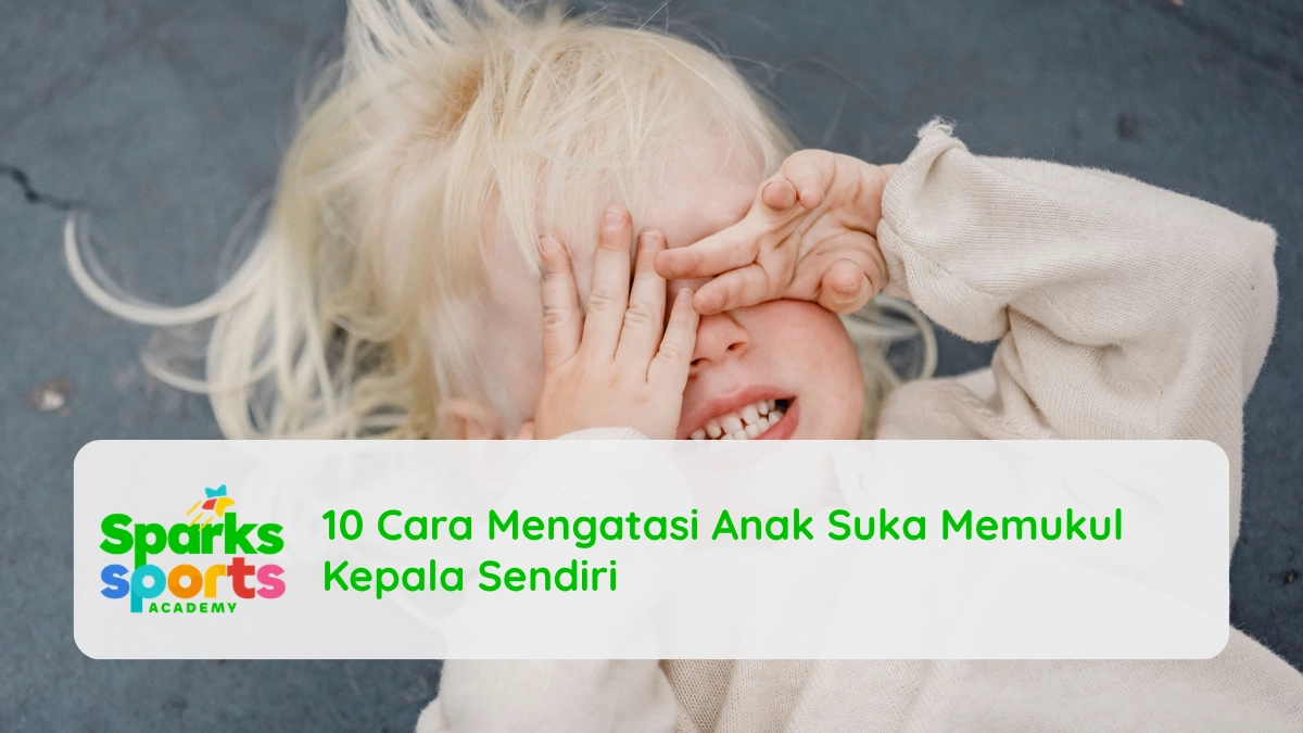 10 Cara Mengatasi Anak Suka Memukul Kepala Sendiri