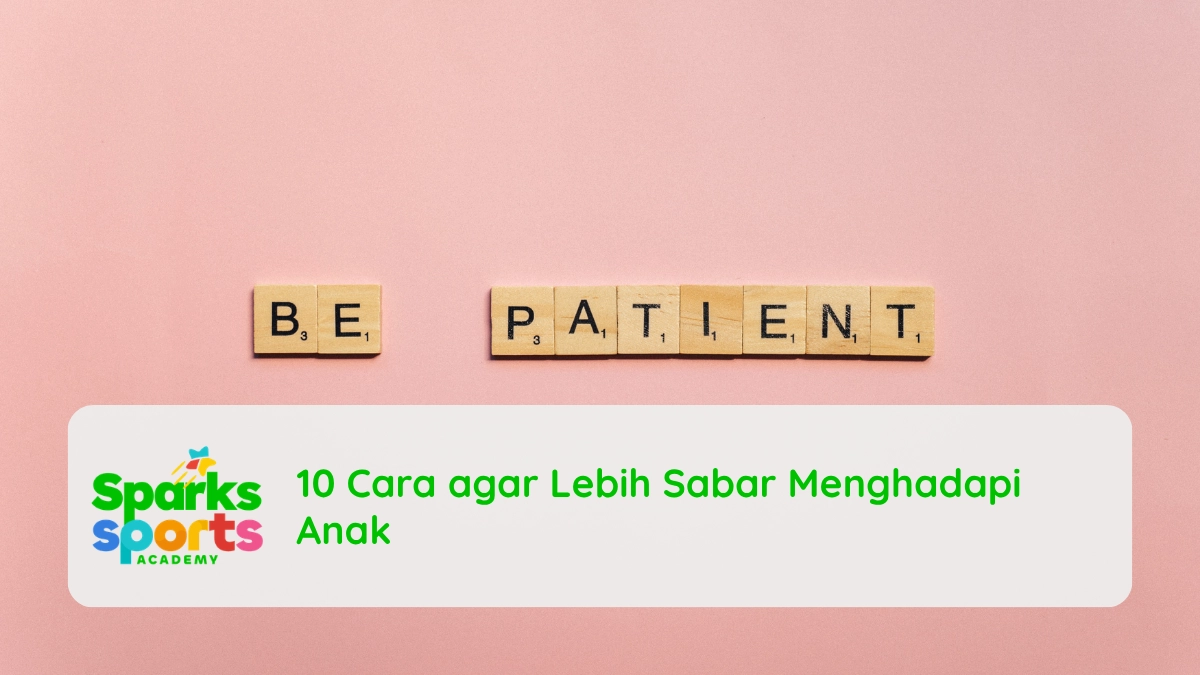 10 Cara agar Lebih Sabar Menghadapi Anak