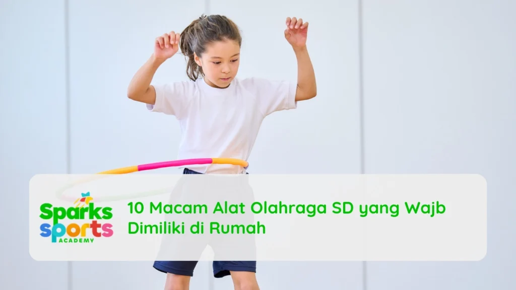 10 Macam Alat Olahraga SD yang Wajb Dimiliki di Rumah