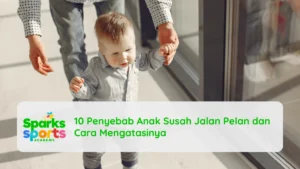 10 Penyebab Anak Susah Jalan Pelan dan Cara Mengatasinya