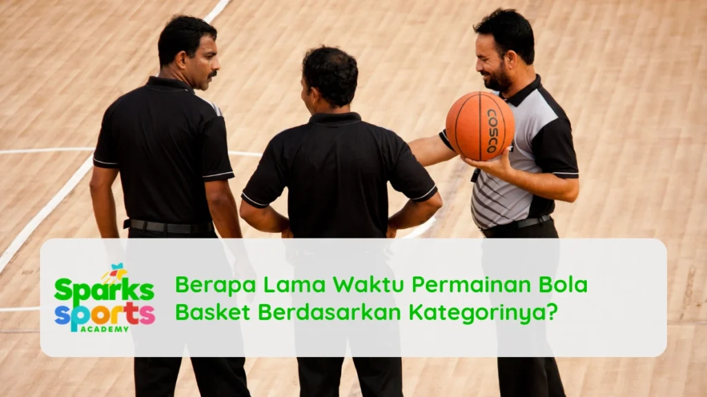 Berapa Lama Waktu Permainan Bola Basket Berdasarkan Kategorinya?