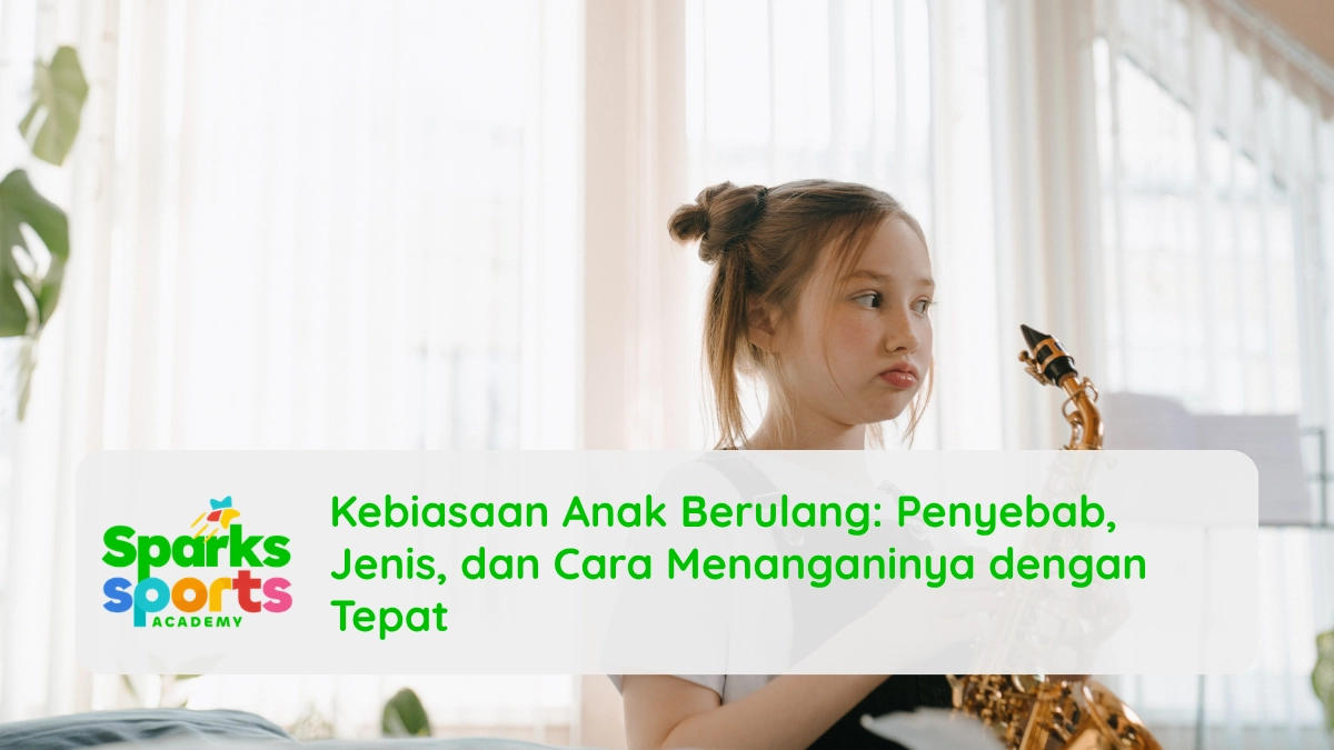 Kebiasaan Anak Berulang Penyebab, Jenis, dan Cara Menanganinya dengan Tepat