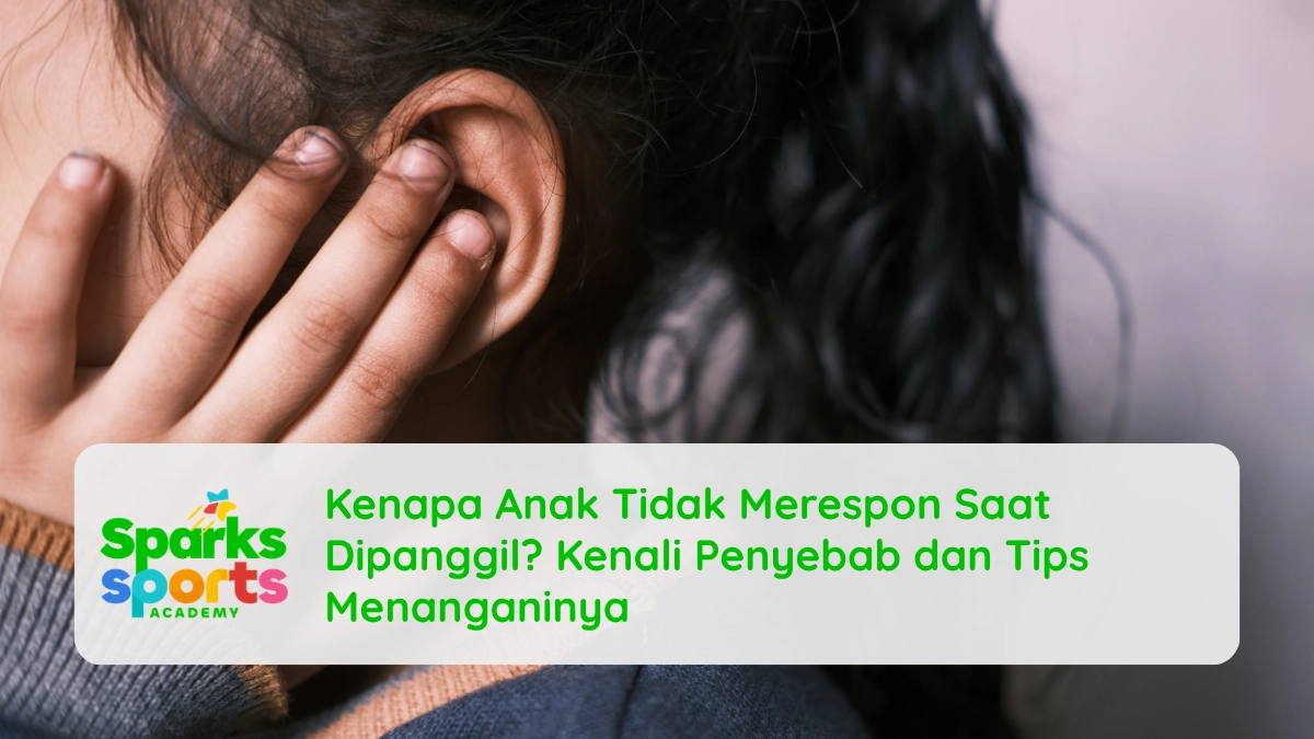 Kenapa Anak Tidak Merespon Saat Dipanggil Kenali Penyebab dan Tips Menanganinya