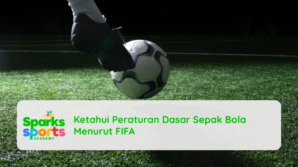 Ketahui Peraturan Dasar Sepak Bola Menurut FIFA