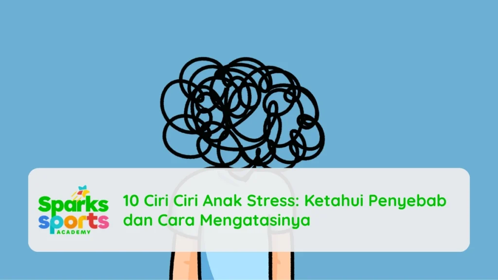 10 Ciri Ciri Anak Stress: Ketahui Penyebab dan Cara Mengatasinya