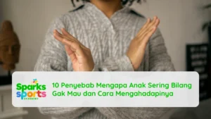 10 Penyebab Mengapa Anak Sering Bilang Gak Mau dan Cara Mengahadapinya
