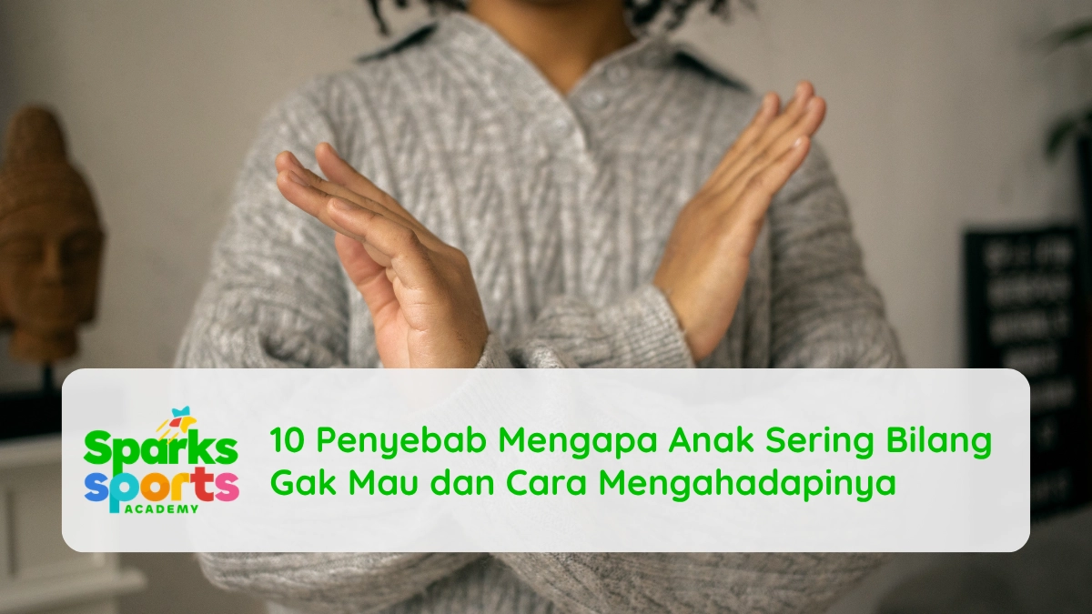 10 Penyebab Mengapa Anak Sering Bilang Gak Mau dan Cara Mengahadapinya